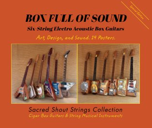 BOX FULL OF SOUND. Six String Electro Acoustic Box Guitars. Art, Design, and Sound. 14 Posters. Special Edition. book cover