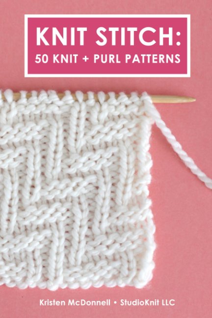 Ver Knit Stitch: 50 Knit + Purl Patterns por Kristen McDonnell