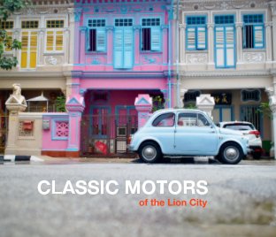 Classic Motors Of The Lion City (Fiat 500 Cover) book cover