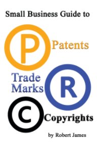 Small Business Guide to Patents Copyrights and Trademarks book cover